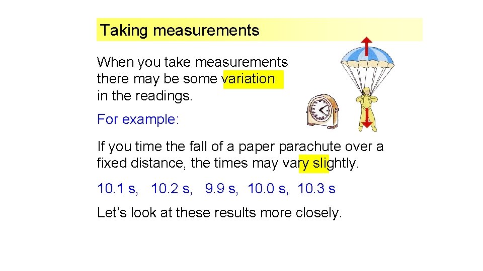 Taking measurements When you take measurements there may be some variation in the readings. Taking measurements When you take measurements there may be some variation in the readings.