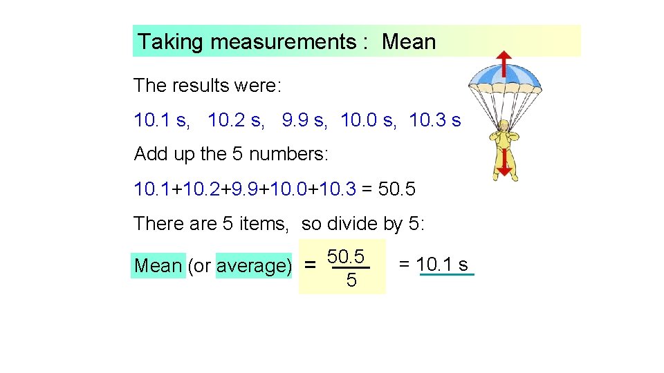 Taking measurements : Mean The results were: 10. 1 s, 10. 2 s, 9. Taking measurements : Mean The results were: 10. 1 s, 10. 2 s, 9.