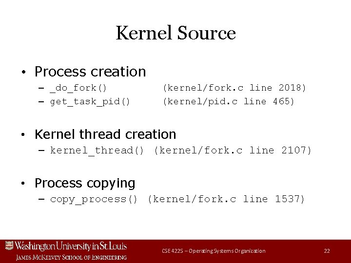 Kernel Source • Process creation – _do_fork() – get_task_pid() (kernel/fork. c line 2018) (kernel/pid.