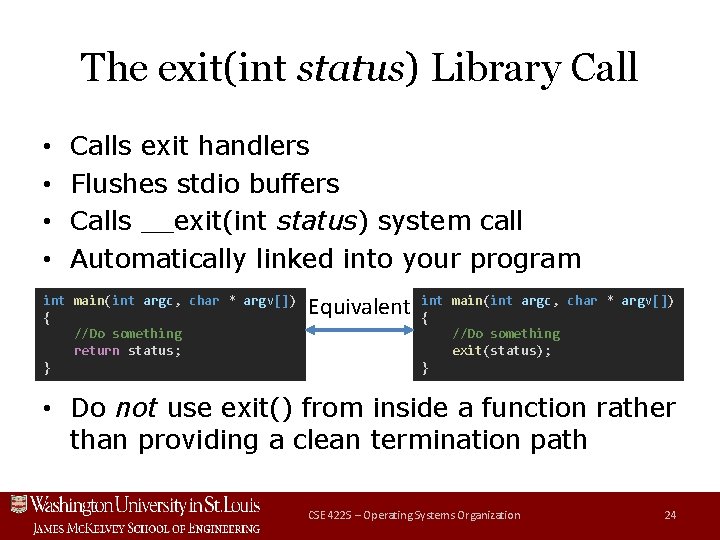 The exit(int status) Library Call • • Calls exit handlers Flushes stdio buffers Calls
