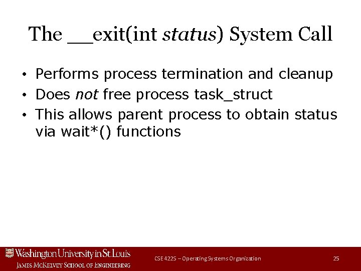 The __exit(int status) System Call • Performs process termination and cleanup • Does not