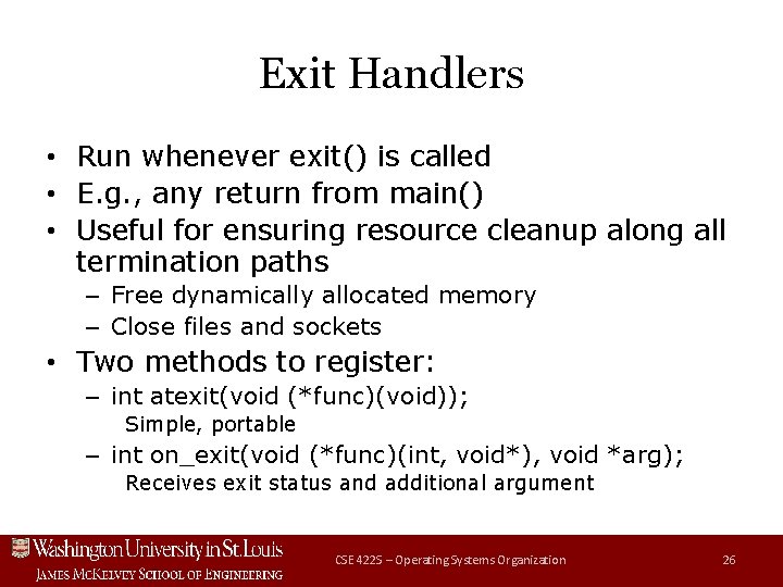 Exit Handlers • Run whenever exit() is called • E. g. , any return