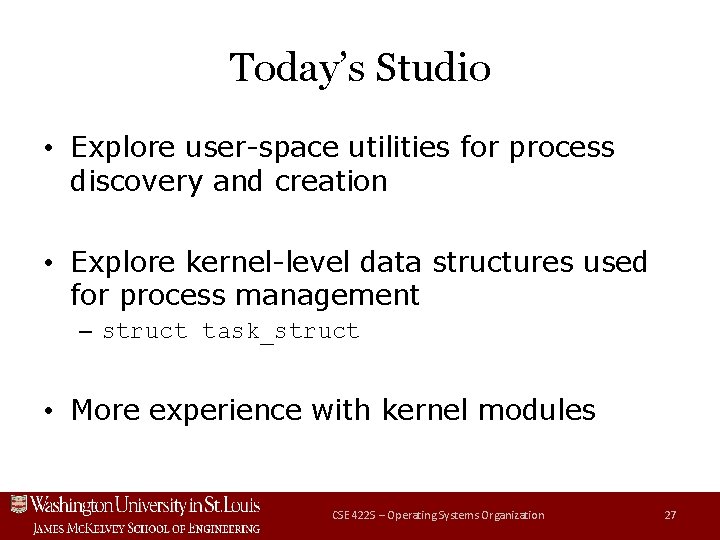 Today’s Studio • Explore user-space utilities for process discovery and creation • Explore kernel-level