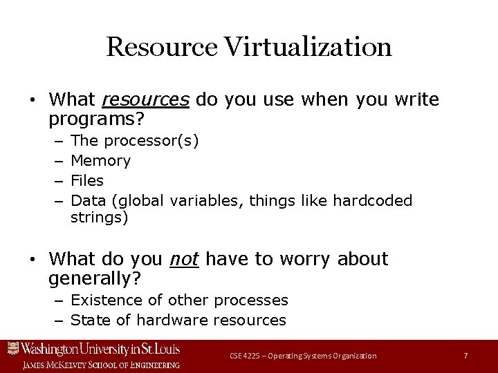 Resource Virtualization • What resources do you use when you write programs? – –