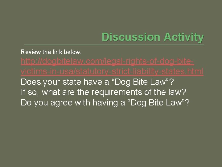 Discussion Activity Review the link below. http: //dogbitelaw. com/legal-rights-of-dog-bitevictims-in-usa/statutory-strict-liability-states. html Does your state have