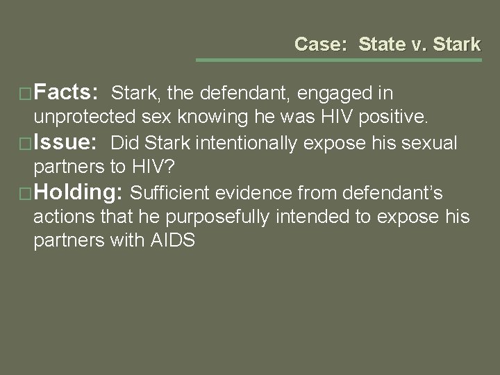 Case: State v. Stark �Facts: Stark, the defendant, engaged in unprotected sex knowing he