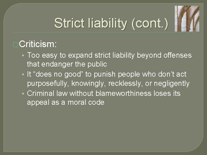 Strict liability (cont. ) �Criticism: • Too easy to expand strict liability beyond offenses