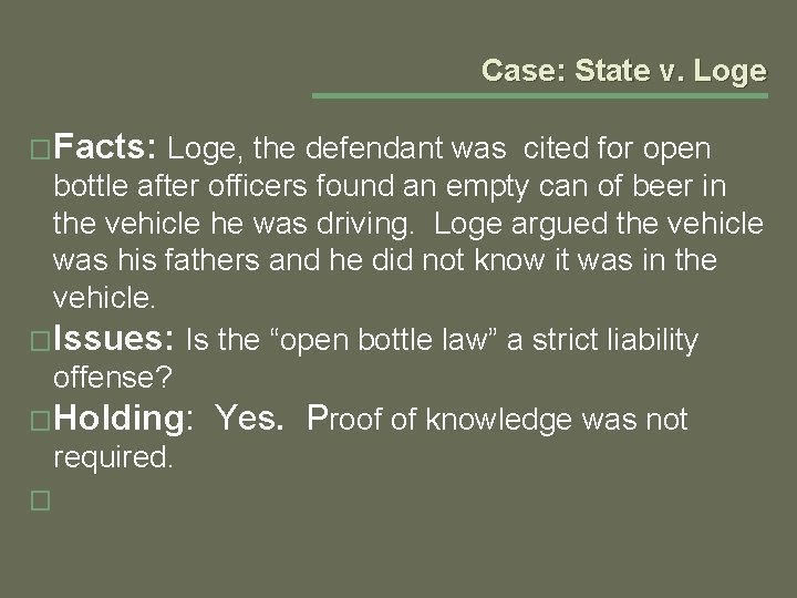 Case: State v. Loge �Facts: Loge, the defendant was cited for open bottle after