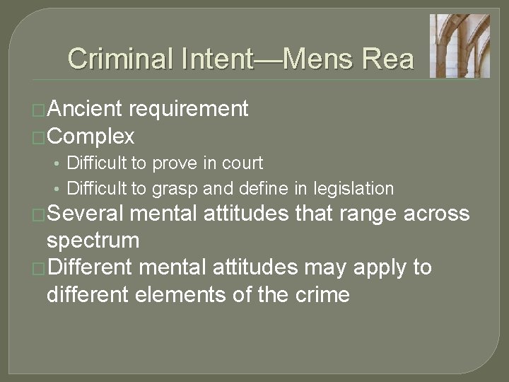 Criminal Intent—Mens Rea �Ancient requirement �Complex • Difficult to prove in court • Difficult