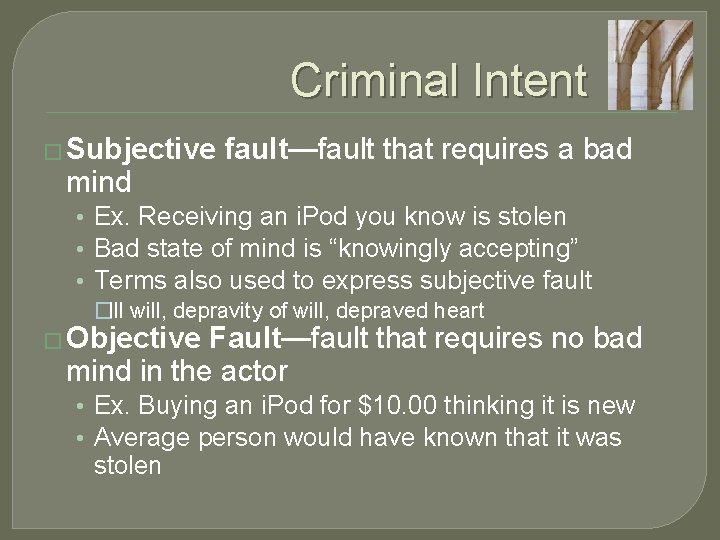 Criminal Intent � Subjective mind fault—fault that requires a bad • Ex. Receiving an