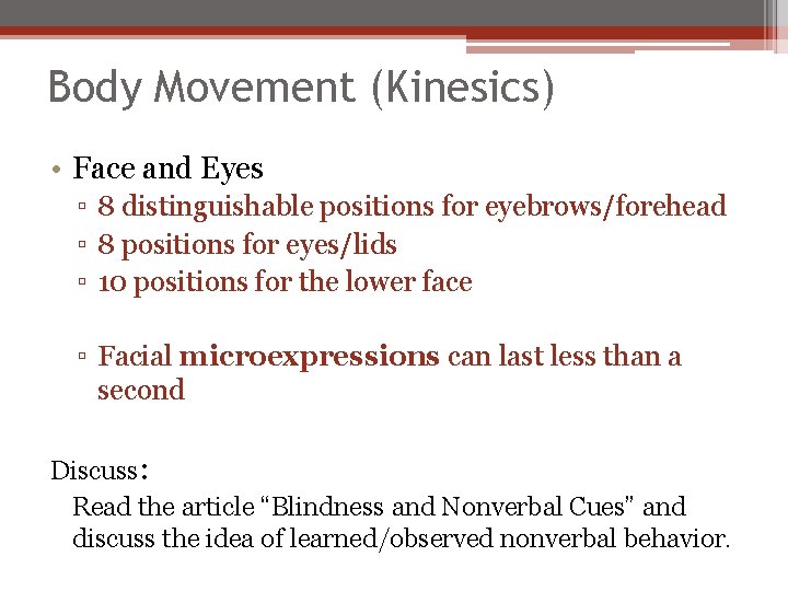 Body Movement (Kinesics) • Face and Eyes ▫ 8 distinguishable positions for eyebrows/forehead ▫