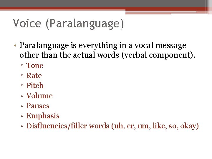 Voice (Paralanguage) • Paralanguage is everything in a vocal message other than the actual
