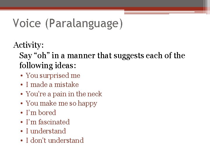 Voice (Paralanguage) Activity: Say “oh” in a manner that suggests each of the following