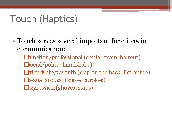 Touch (Haptics) • Touch serves several important functions in communication: �function/professional (dental exam, haircut)