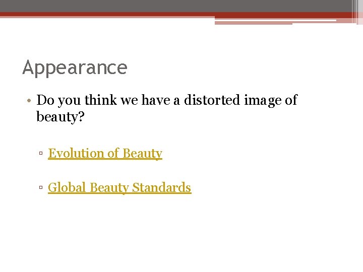 Appearance • Do you think we have a distorted image of beauty? ▫ Evolution