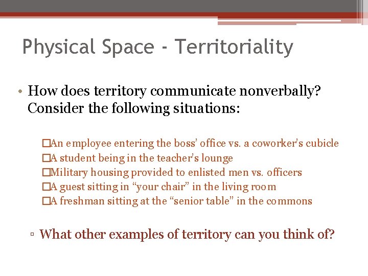 Physical Space - Territoriality • How does territory communicate nonverbally? Consider the following situations: