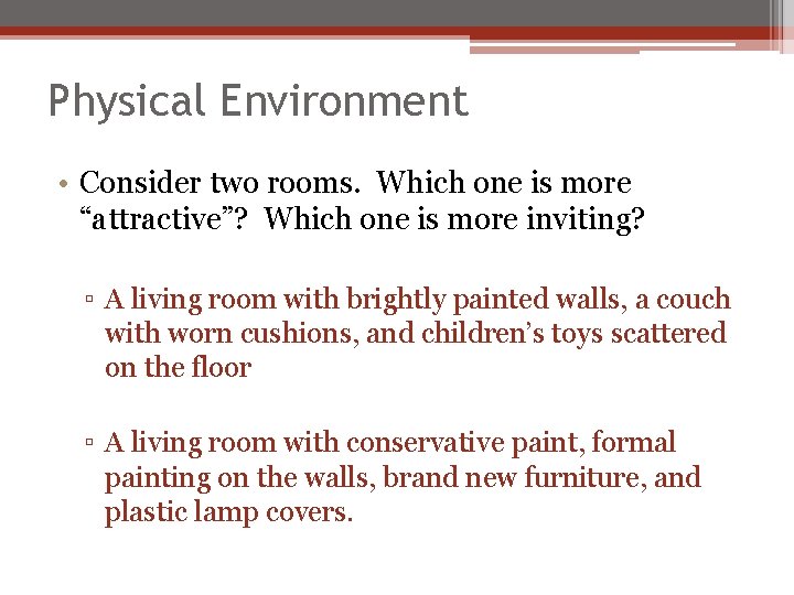 Physical Environment • Consider two rooms. Which one is more “attractive”? Which one is