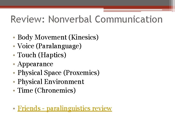 Review: Nonverbal Communication • • Body Movement (Kinesics) Voice (Paralanguage) Touch (Haptics) Appearance Physical