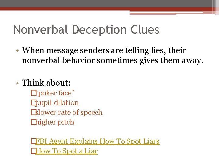 Nonverbal Deception Clues • When message senders are telling lies, their nonverbal behavior sometimes