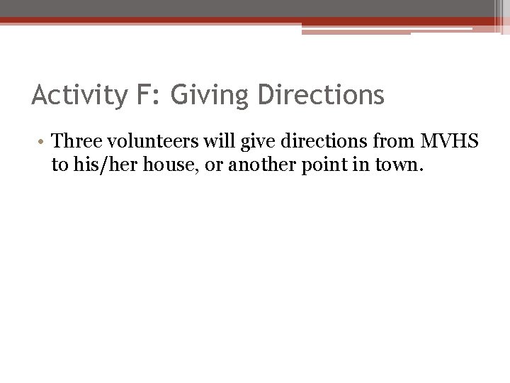 Activity F: Giving Directions • Three volunteers will give directions from MVHS to his/her