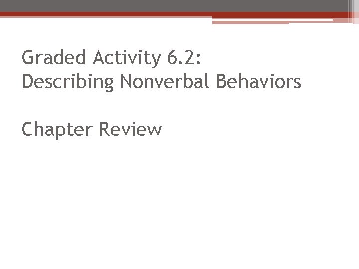 Graded Activity 6. 2: Describing Nonverbal Behaviors Chapter Review 