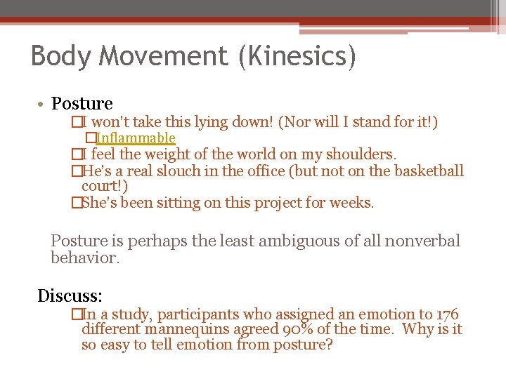 Body Movement (Kinesics) • Posture �I won’t take this lying down! (Nor will I