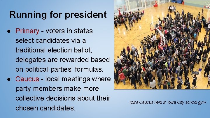 Running for president ● Primary - voters in states select candidates via a traditional