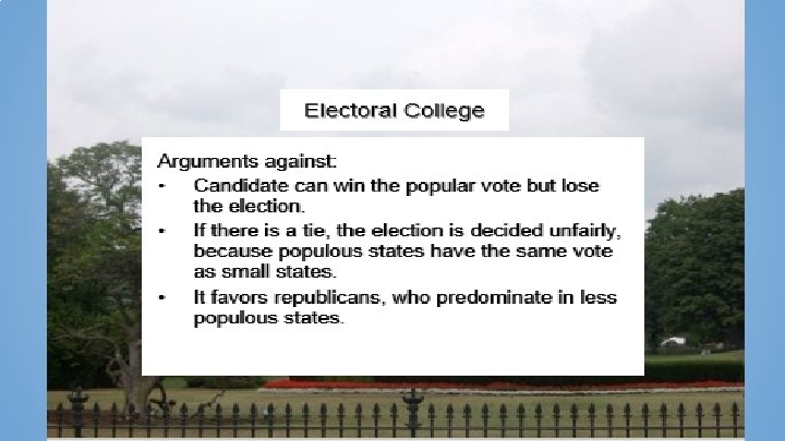 Electoral College Arguments against: Candidate can win the popular vote but lose the election.