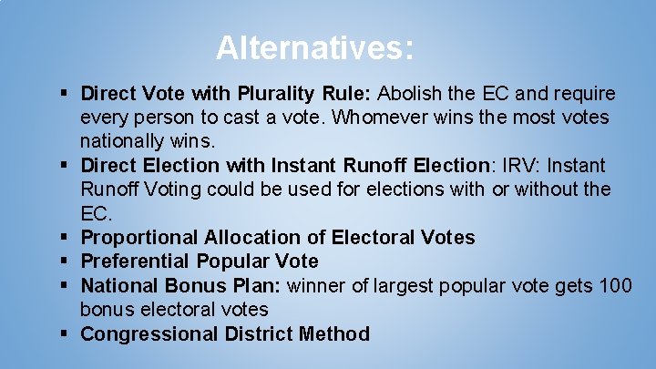 Alternatives: § Direct Vote with Plurality Rule: Abolish the EC and require every person