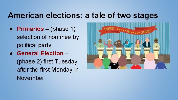 American elections: a tale of two stages ● Primaries – (phase 1) selection of