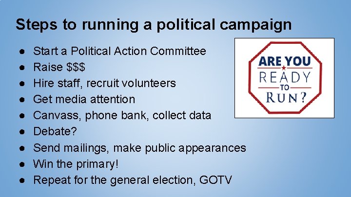 Steps to running a political campaign ● ● ● ● ● Start a Political