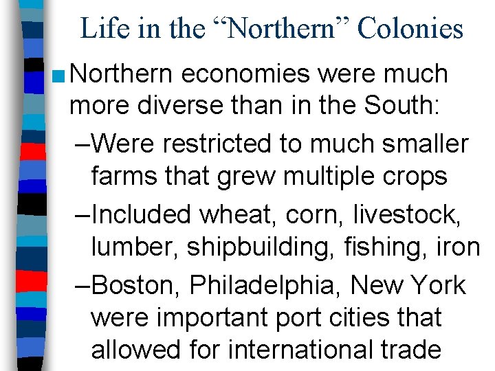 Life in the “Northern” Colonies ■ Northern economies were much more diverse than in