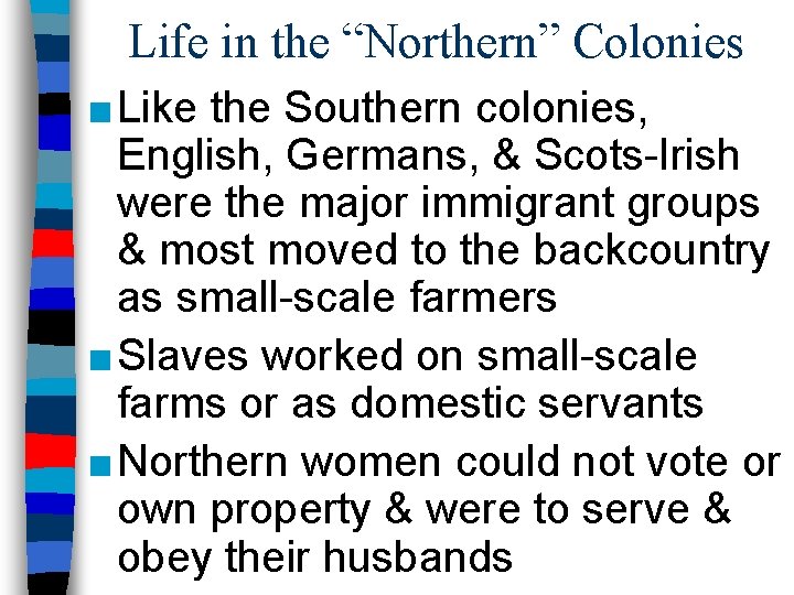 Life in the “Northern” Colonies ■ Like the Southern colonies, English, Germans, & Scots-Irish