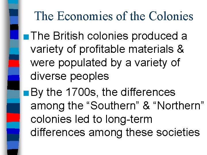 The Economies of the Colonies ■ The British colonies produced a variety of profitable
