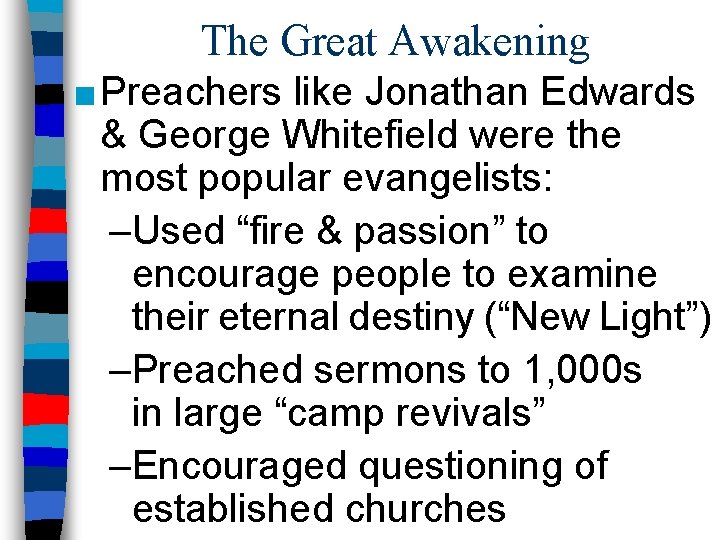 The Great Awakening ■ Preachers like Jonathan Edwards & George Whitefield were the most