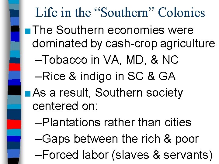 Life in the “Southern” Colonies ■ The Southern economies were dominated by cash-crop agriculture