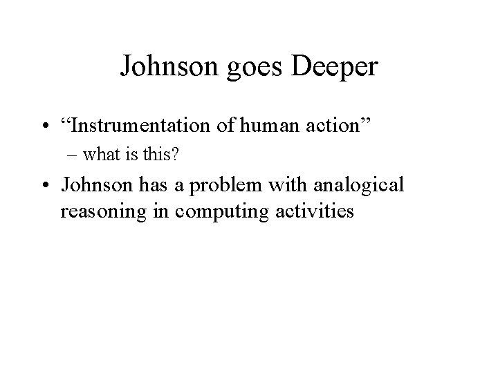 Johnson goes Deeper • “Instrumentation of human action” – what is this? • Johnson