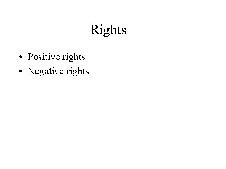 Rights • Positive rights • Negative rights 