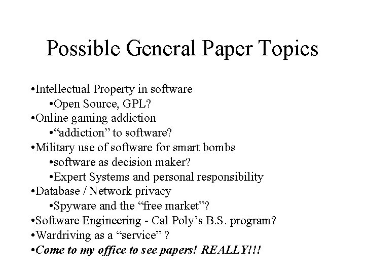 Possible General Paper Topics • Intellectual Property in software • Open Source, GPL? •