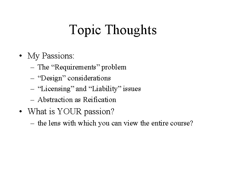 Topic Thoughts • My Passions: – – The “Requirements” problem “Design” considerations “Licensing” and