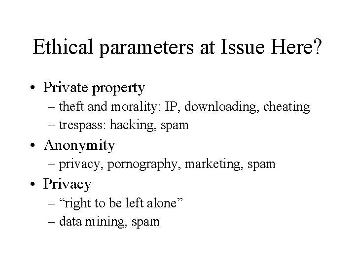 Ethical parameters at Issue Here? • Private property – theft and morality: IP, downloading,
