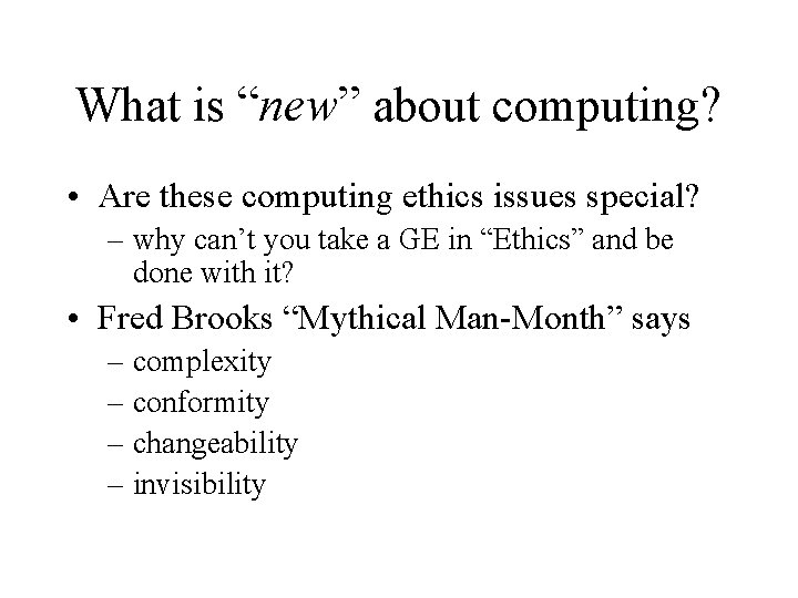 What is “new” about computing? • Are these computing ethics issues special? – why