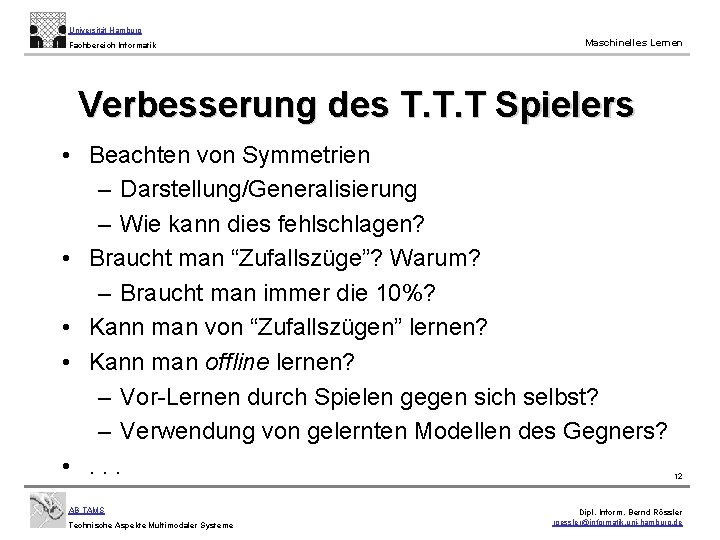 Universität Hamburg Fachbereich Informatik Maschinelles Lernen Verbesserung des T. T. T Spielers • Beachten