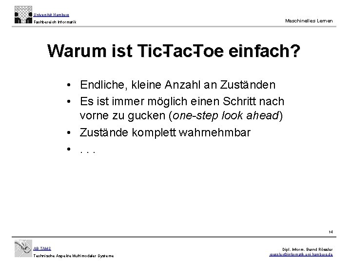 Universität Hamburg Maschinelles Lernen Fachbereich Informatik Warum ist Tic. Tac. Toe einfach? • Endliche,