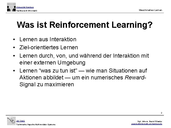 Universität Hamburg Fachbereich Informatik Maschinelles Lernen Was ist Reinforcement Learning? • Lernen aus Interaktion