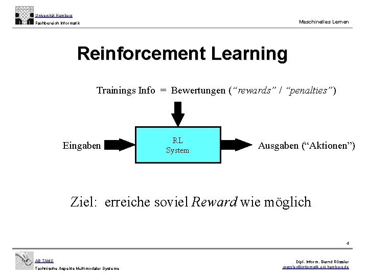 Universität Hamburg Maschinelles Lernen Fachbereich Informatik Reinforcement Learning Trainings Info = Bewertungen (“rewards” /