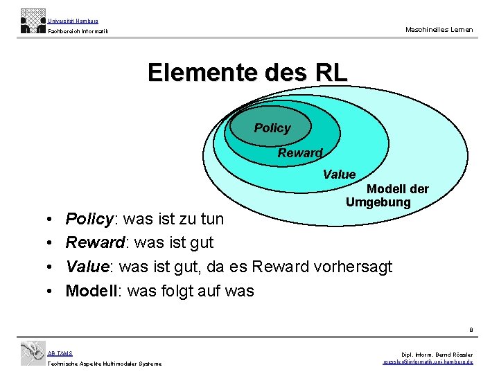 Universität Hamburg Maschinelles Lernen Fachbereich Informatik Elemente des RL Policy Reward Value Modell der