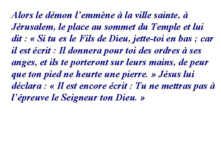 Alors le démon l’emmène à la ville sainte, à Jérusalem, le place au sommet