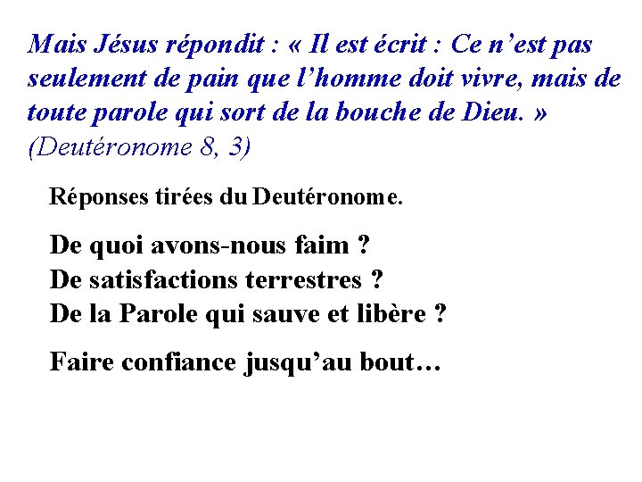 Mais Jésus répondit : « Il est écrit : Ce n’est pas seulement de