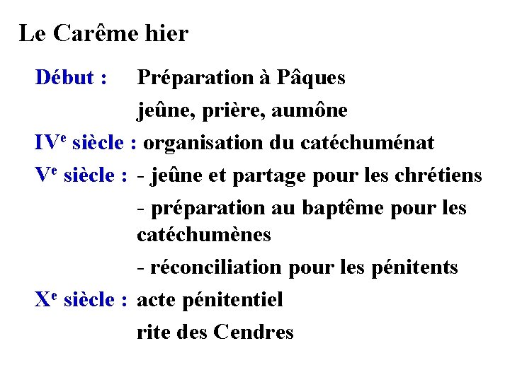 Le Carême hier Début : Préparation à Pâques jeûne, prière, aumône IVe siècle :